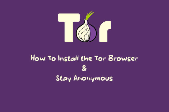 How To Install the Tor Browser and Stay Anonymous