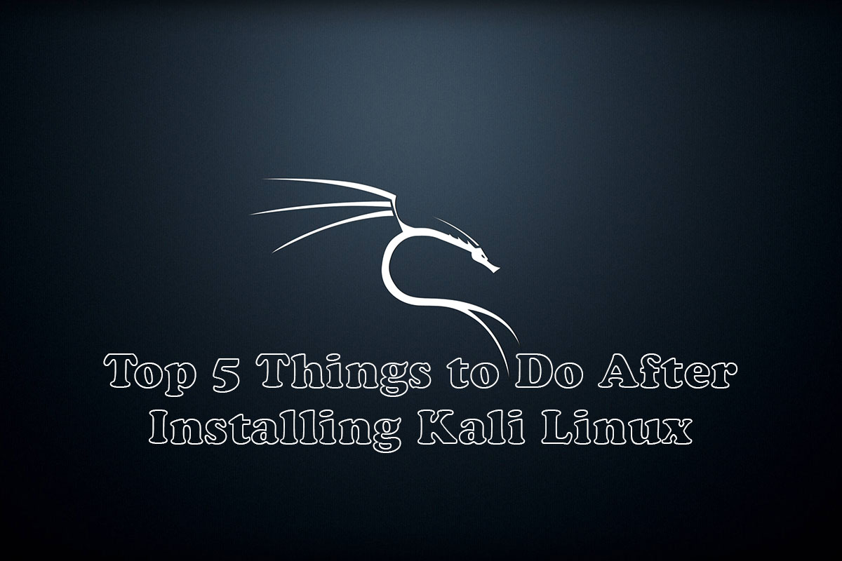 The First 5 Things to Do After Installing Kali Linux