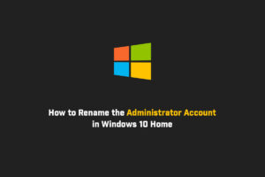 How to Rename the Administrator Account in Windows 10 Home