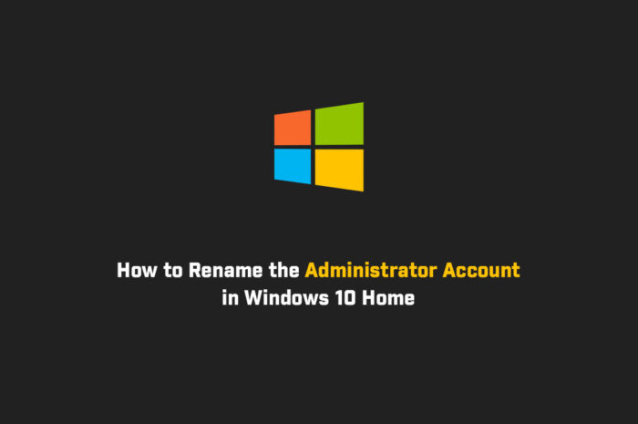 How to Rename the Administrator Account in Windows 10 Home