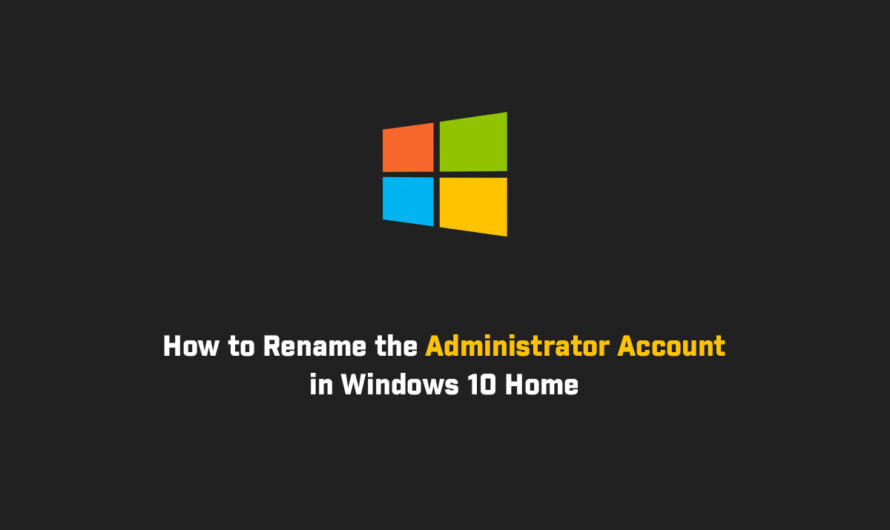 How to Rename the Administrator Account in Windows 10 Home